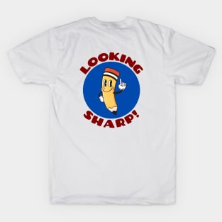 Looking Sharp | Cute Pencil Pun T-Shirt